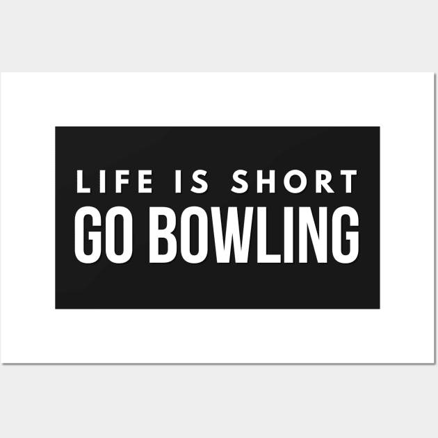 Life is Short Go Bowling Fun Bowler Shirt for the Lanes Wall Art by twizzler3b